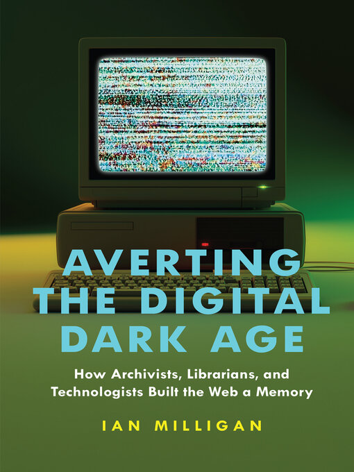 Title details for Averting the Digital Dark Age by Ian Milligan - Available